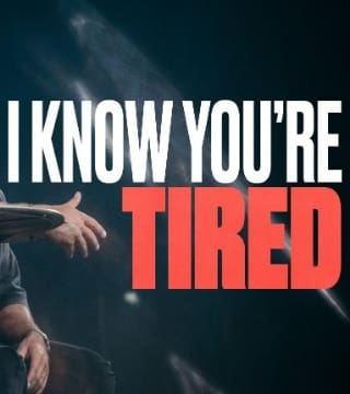 Steven Furtick - I Know You're Tired