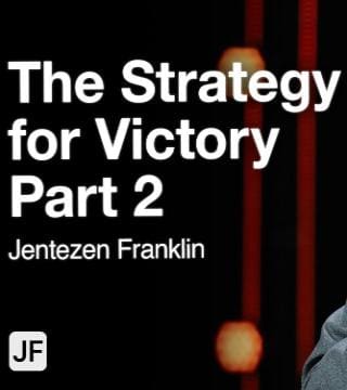 Jentezen Franklin - The Strategy For Victory - Part 2