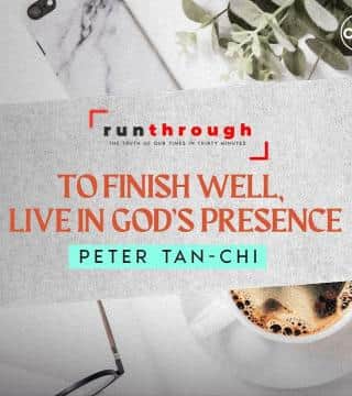 Peter Tan-Chi - To Finish Well, Live In God's Presence