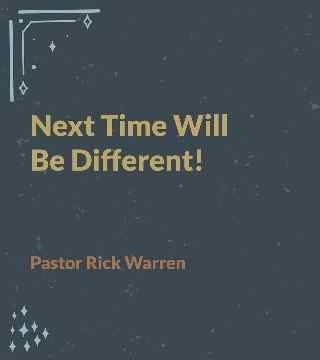 Rick Warren - Next Time Will Be Different