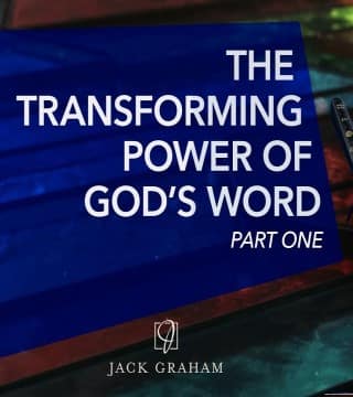 Jack Graham - The Transforming Power of God's Word - Part 1