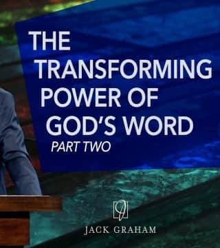 Jack Graham - The Transforming Power of God's Word - Part 2