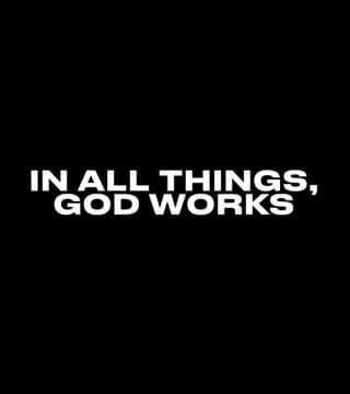 Louie Giglio - In All Things, God Works