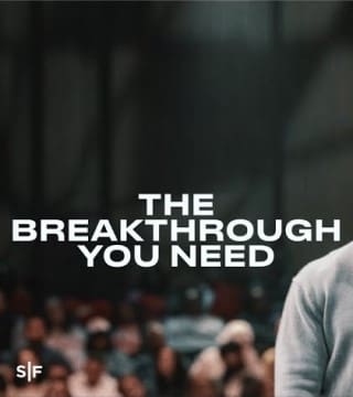 Steven Furtick - The Breakthrough You Need