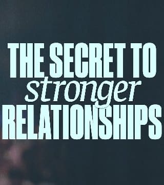 Steven Furtick - The Secret to Stronger Relationships