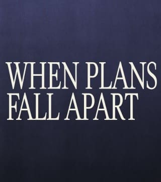 Steven Furtick - When Plans Fall Apart