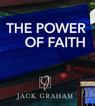 Jack Graham - The Power of Faith